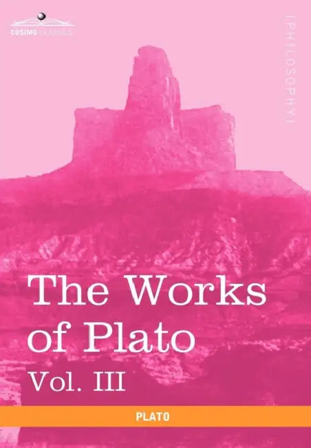 The Works of Plato, Vol. III (in 4 Volumes): The Trial and Death of Socrates by Plato, Benjamin Jowett