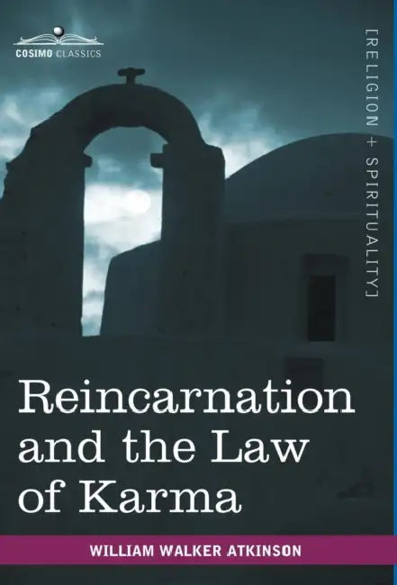 Reincarnation and the Law of Karma by William Walker Atkinson