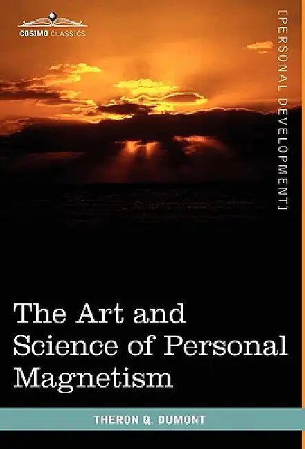 The Art and Science of Personal Magnetism by Theron Q. Dumont