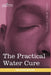 The Practical Water Cure: As Practiced in India and Other Oriental Countries by Yogi Ramacharaka