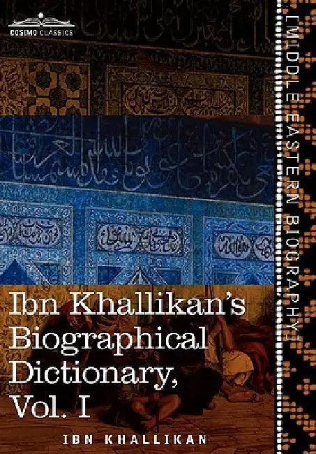 Ibn Khallikan's Biographical Dictionary, Vol. I (in 4 Volumes) by Ibn Khallikan, William Macguckin De Slane