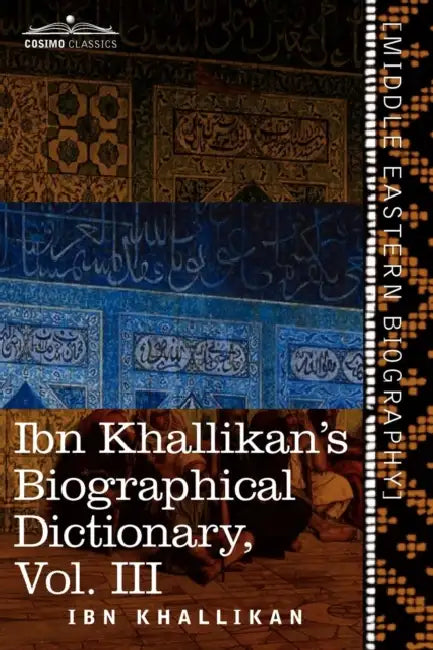 Ibn Khallikan's Biographical Dictionary, Volume III by Ibn Khallikan