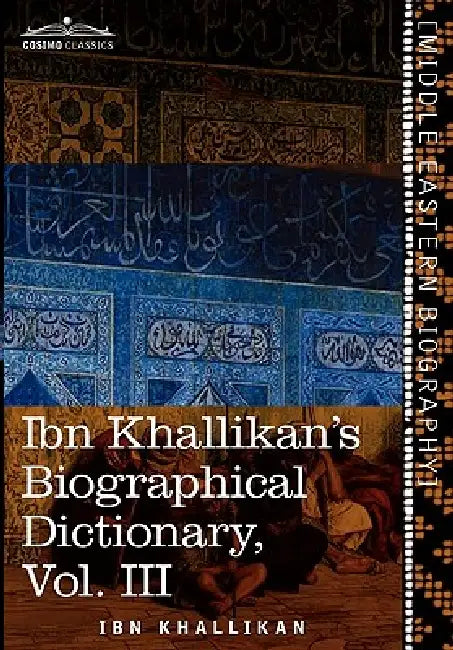 Ibn Khallikan's Biographical Dictionary, Vol. III (in 4 Volumes) by Ibn Khallikan, William Macguckin De Slane