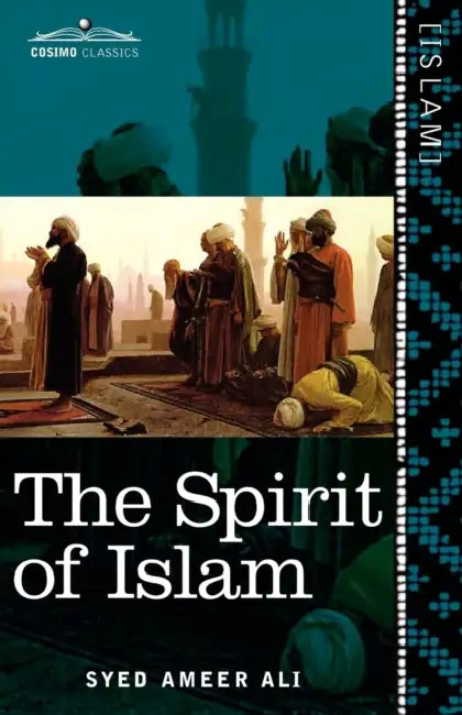 The Spirit of Islam: A History of the Evolution and Ideals of Islam by Syed Ameer Ali