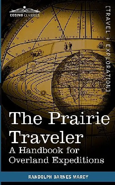 The Prairie Traveler: A Handbook for Overland Expeditions by Randolph Barnes Marcy