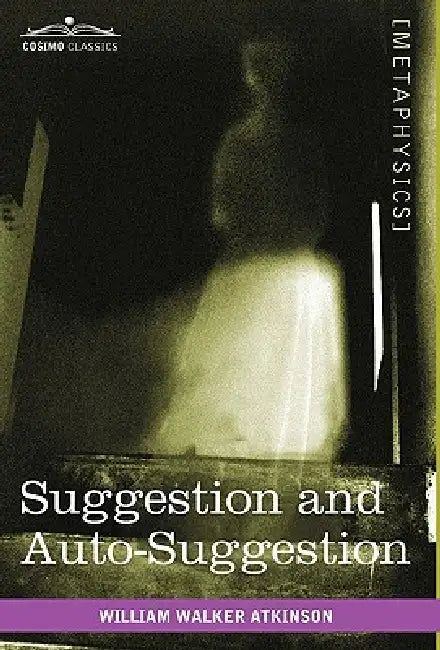Suggestion and Auto-Suggestion by William Walker Atkinson