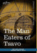 The Man Eaters of Tsavo: And Other East African Adventures by John Henry Patterson, Frederick Courtney Selous