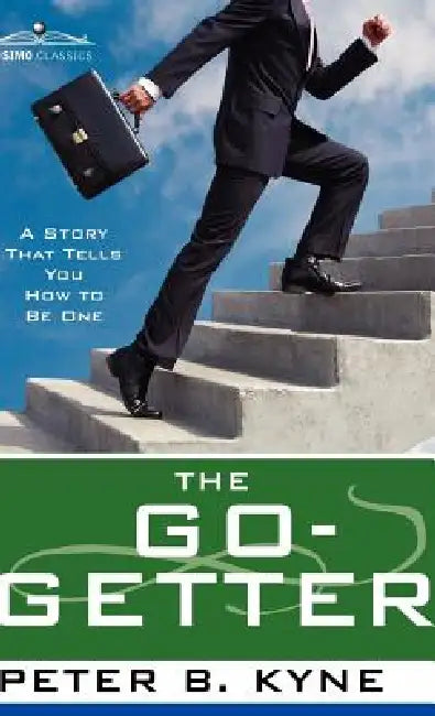 The Go- Getter: A Story That Tells You How to Be One by Peter B. Kyne