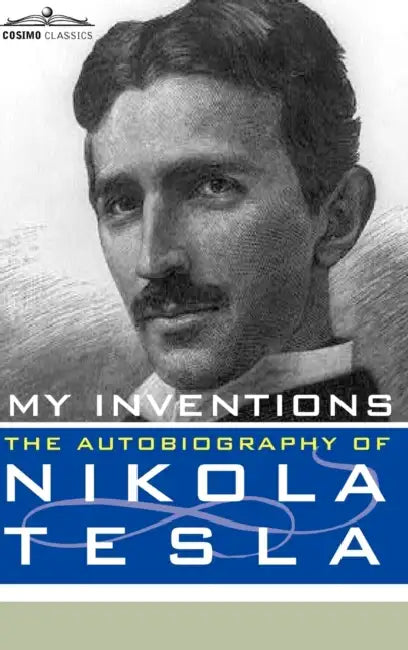 My Inventions: The Autobiography of Nikola Tesla by Nikola Tesla