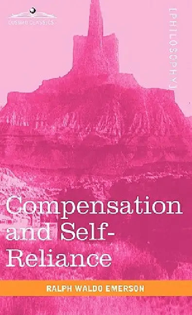 Compensation and Self-Reliance by Ralph Waldo Emerson