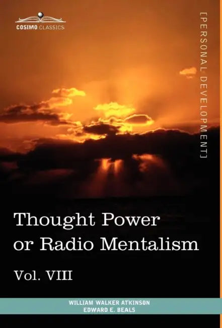 Personal Power Books (in 12 Volumes), Vol. VIII: Thought Power or Radio Mentalism by William Walker Atkinson, Edward E. Beals