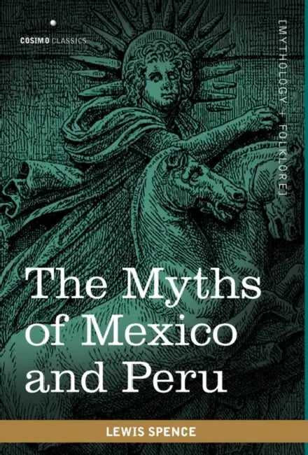 The Myths of Mexico and Peru by Lewis Spence