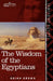 The Wisdom of the Egyptians: The Story of the Egyptians, the Religion of the Ancient Egyptians, the Ptah-Hotep and the Ke'gemini, the Book of the D by Brian Brown