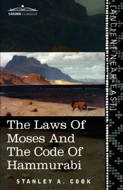 The Laws of Moses and the Code of Hammurabi by Stanley a. Cook