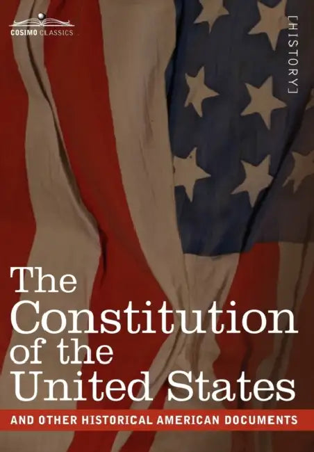 The Constitution of the United States and Other Historical American Documents: Including the Declaration of Independence, the Articles of Confederatio by The United States of America