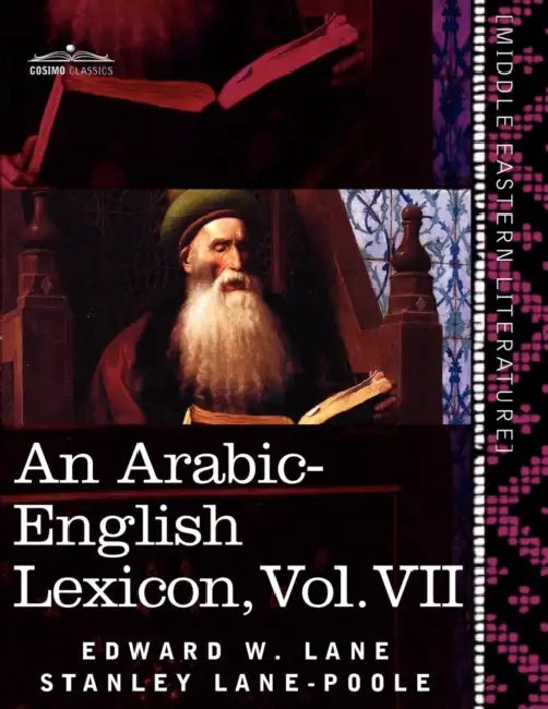 An Arabic-English Lexicon (in Eight Volumes), Vol. VII: Derived from the Best and the Most Copious Eastern Sources by Edward W. Lane, Stanley Lane-Poole