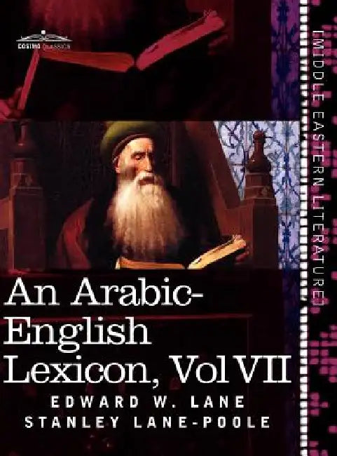 An Arabic-English Lexicon (in Eight Volumes), Vol. VII: Derived from the Best and the Most Copious Eastern Sources by Edward W. Lane, Stanley Lane-Poole