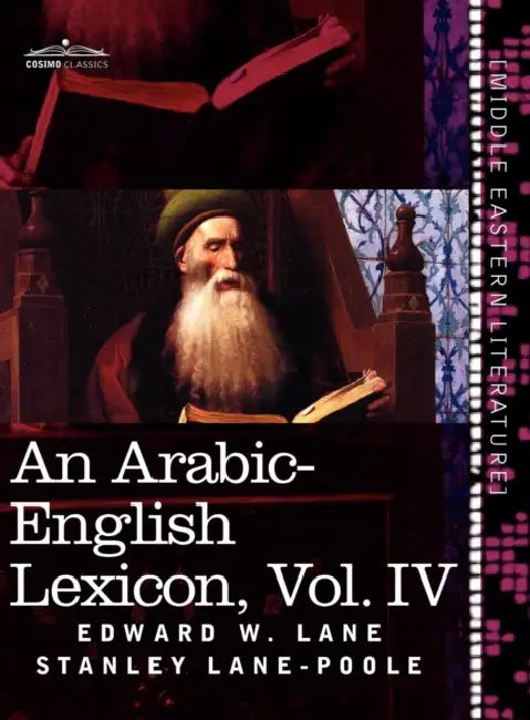 An Arabic-English Lexicon (in Eight Volumes), Vol. IV: Derived from the Best and the Most Copious Eastern Sources by Edward W. Lane, Stanley Lane-Poole