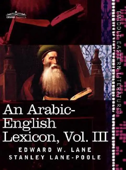 An Arabic-English Lexicon (in Eight Volumes), Vol. III: Derived from the Best and the Most Copious Eastern Sources by Edward W. Lane, Stanley Lane-Poole
