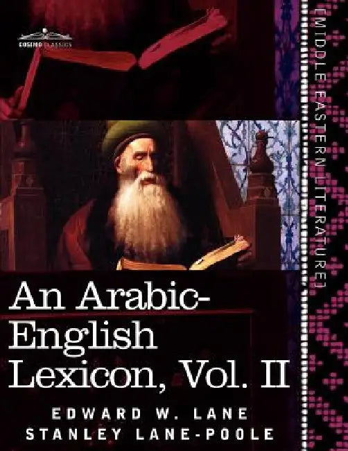 An Arabic-English Lexicon (in Eight Volumes), Vol. II: Derived from the Best and the Most Copious Eastern Sources by Edward W. Lane, Stanley Lane-Poole