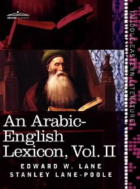 An Arabic-English Lexicon (in Eight Volumes), Vol. II: Derived from the Best and the Most Copious Eastern Sources by Edward W. Lane, Stanley Lane-Poole