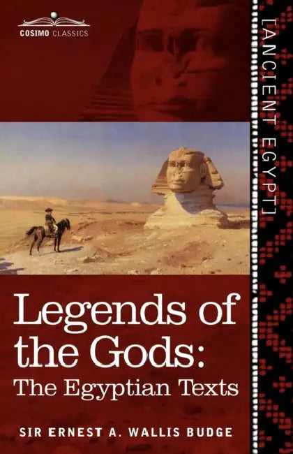 Legends of the Gods: The Egyptian Texts by Ernest a. Wallis Budge