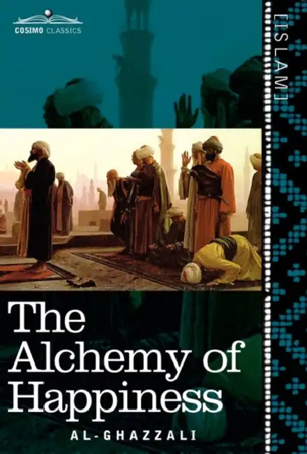 The Alchemy of Happiness by Al-Ghazzali, Claud Field