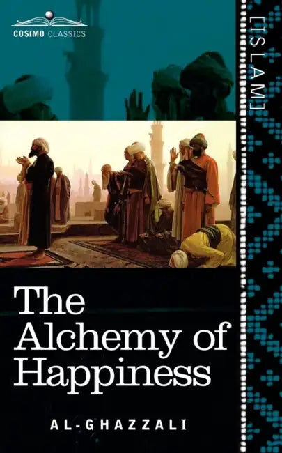 The Alchemy of Happiness by Al-Ghazzali, Claud Field