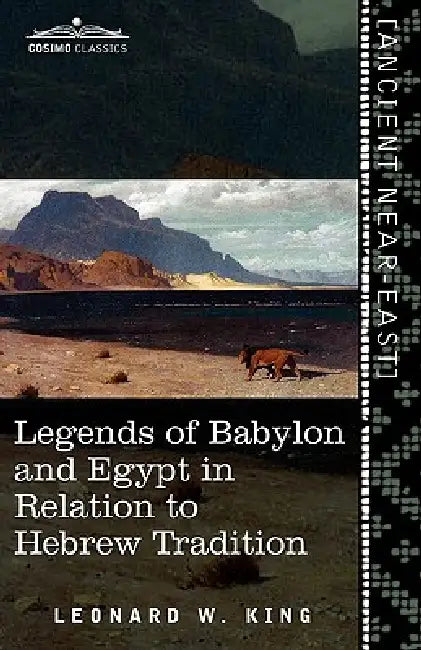 Legends of Babylon and Egypt in Relation to Hebrew Tradition by L. W. King, Leonard W. King