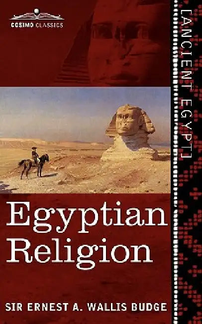 Egyptian Religion: Egyptian Ideas of the Future Life by Ernest a. Wallis Budge