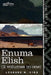 Enuma Elish (2 Volumes in One): The Seven Tablets of Creation; The Babylonian and Assyrian Legends Concerning the Creation of the World and of Mankind by King, L. W.