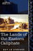 The Lands of the Eastern Caliphate: Mesopotamia, Persia, and Central Asia from the Moslem Conquest to the Time of Timur by Guy Le Strange