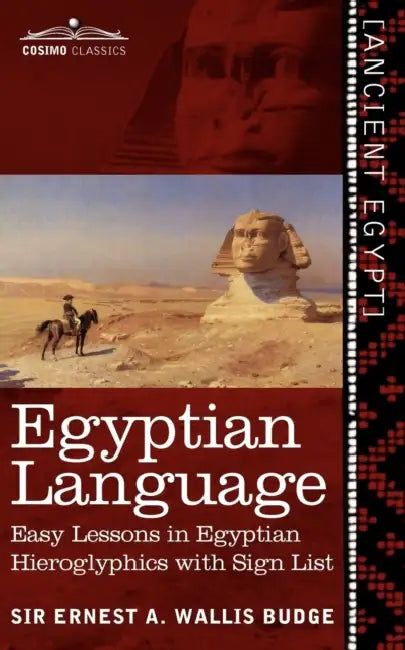 Egyptian Language: Easy Lessons in Egyptian Hieroglyphics with Sign List by Ernest a. Wallis Budge