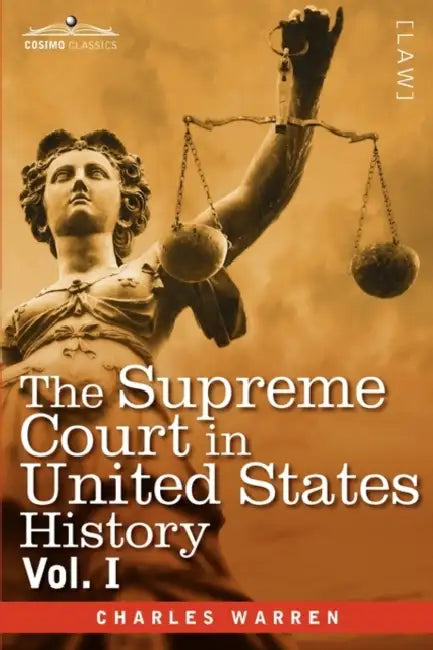 The Supreme Court in United States History, Vol. I (in Three Volumes) by Charles Warren