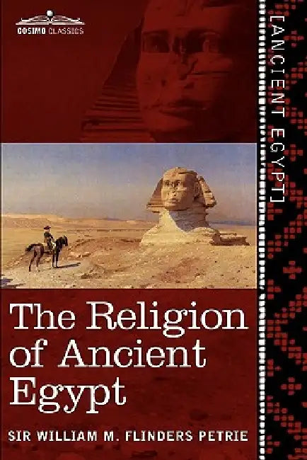 The Religion of Ancient Egypt by William M. Flinders Petrie