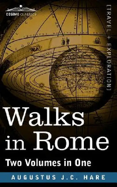 Walks in Rome (Two Volumes in One) by Augustus John Cuthbert Hare
