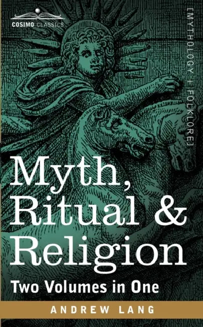 Myth, Ritual & Religion (Two Volumes in One) by Andrew Lang