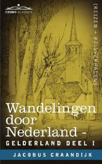 Wandelingen Door Nederland: Gelderland - Deel I by Jacobus Craandijk, P. A. Schipperus
