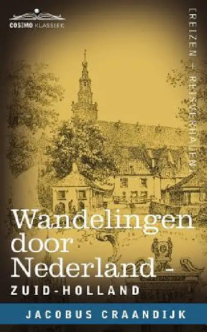 Wandelingen Door Nederland: Zuid-Holland by Jacobus Craandijk, P. A. Schipperus