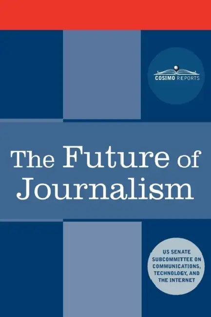 The Future of Journalism by Us Senate Subcommittee