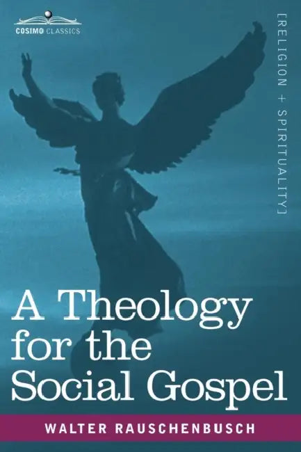 A Theology for the Social Gospel by Walter Rauschenbusch