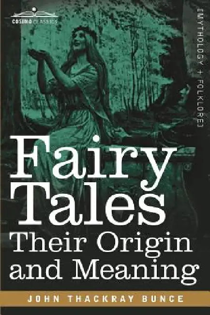 Fairy Tales: Their Origin and Meaning by John Thackray Bunce