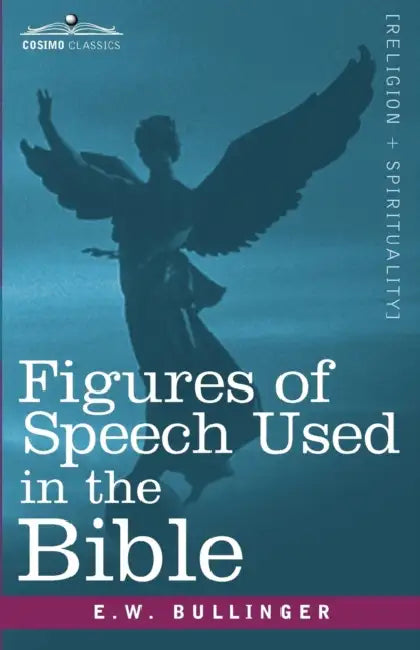 Figures of Speech Used in the Bible by E. W. Bullinger