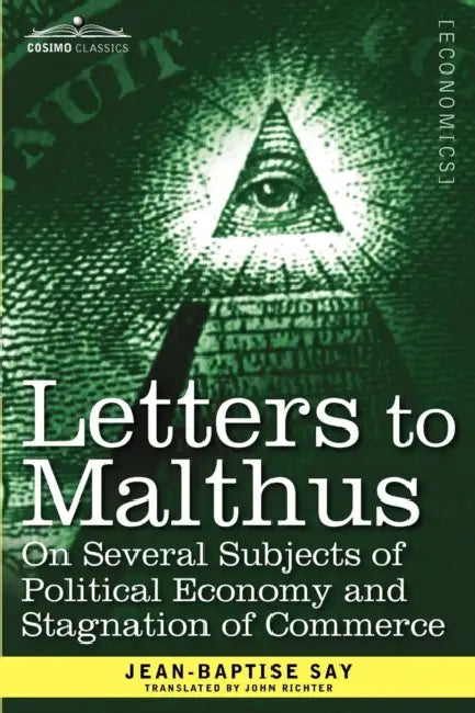 Letters to Malthus on Several Subjects of Political Economy and Stagnation of Commerce by Jean-Baptise Say