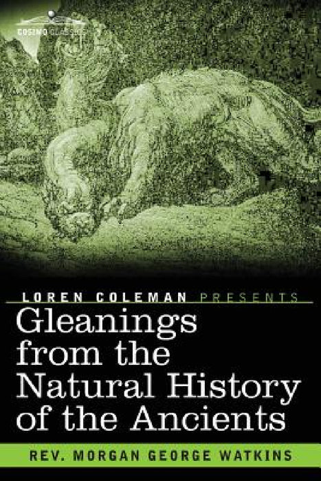 Gleanings From the Natural History of the Ancients by Morgan George Watkins, Loren Coleman