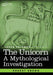 The Unicorn: A Mythological Investigation by Robert Brown, Loren Coleman