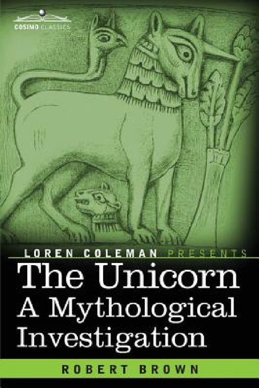The Unicorn: A Mythological Investigation by Robert Brown, Loren Coleman
