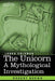 The Unicorn: A Mythological Investigation by Robert Brown, Loren Coleman