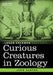 Curious Creatures in Zoology by John Ashton, Loren Coleman