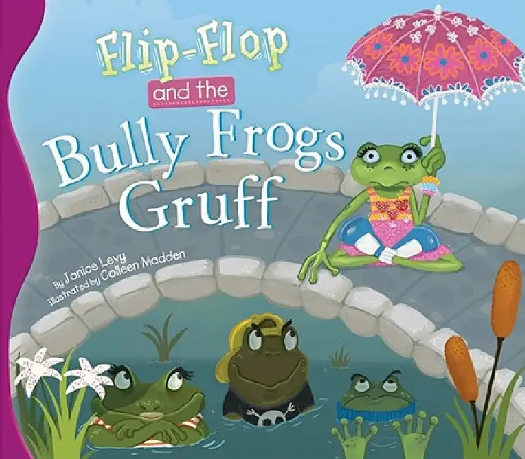 Flip-Flop and the Bully Frogs Gruff by Janice Levy, Colleen Madden